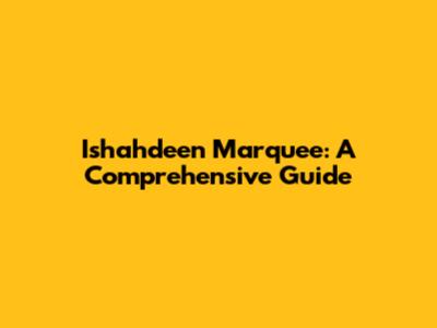 Ishahdeen Marquee: A Comprehensive Guide