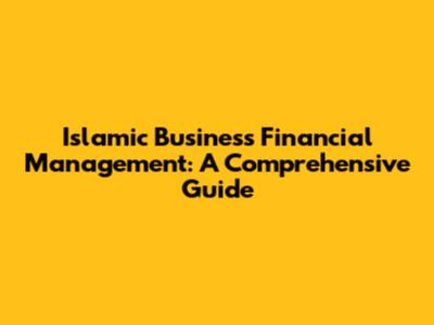 Islamic Business Financial Management: A Comprehensive Guide