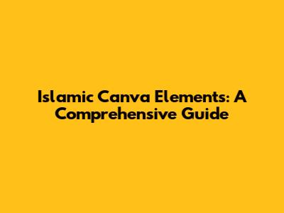 Islamic Canva Elements: A Comprehensive Guide