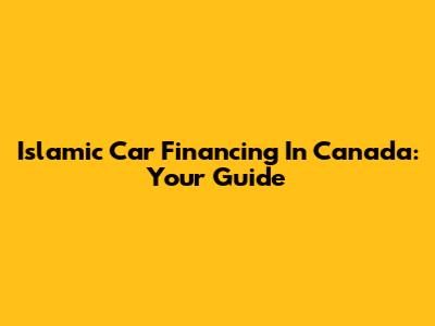 Islamic Car Financing In Canada: Your Guide