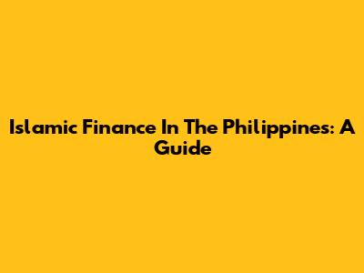 Islamic Finance In The Philippines: A Guide