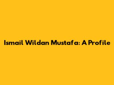 Ismail Wildan Mustafa: A Profile