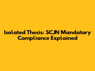 Isolated Thesis: SCJN Mandatory Compliance Explained