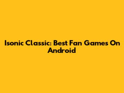 Isonic Classic: Best Fan Games On Android