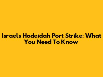 Israel's Hodeidah Port Strike: What You Need To Know