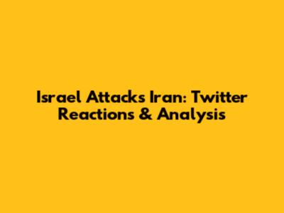 Israel Attacks Iran: Twitter Reactions & Analysis