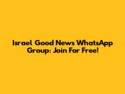 Israel Good News WhatsApp Group: Join For Free!
