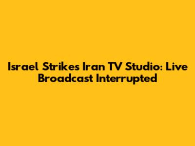 Israel Strikes Iran TV Studio: Live Broadcast Interrupted