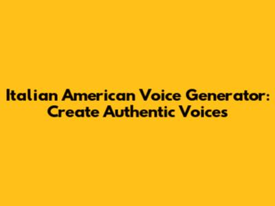 Italian American Voice Generator: Create Authentic Voices