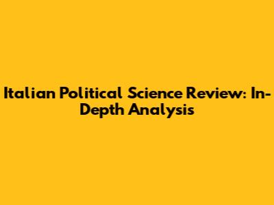 Italian Political Science Review: In-Depth Analysis