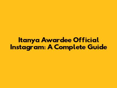 Itanya Awardee Official Instagram: A Complete Guide