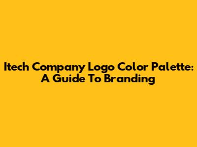 Itech Company Logo Color Palette: A Guide To Branding
