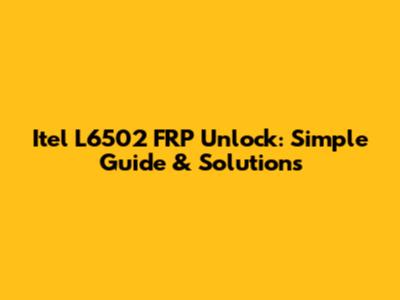 Itel L6502 FRP Unlock: Simple Guide & Solutions