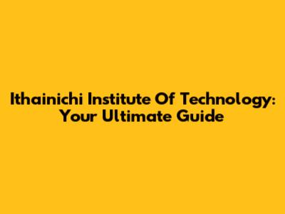 Ithainichi Institute Of Technology: Your Ultimate Guide