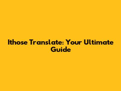 Ithose Translate: Your Ultimate Guide