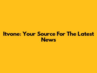 Itvone: Your Source For The Latest News