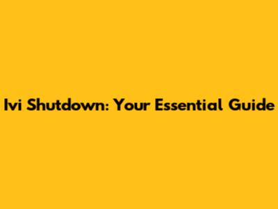 Ivi Shutdown: Your Essential Guide