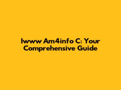 Iwww Am4info C: Your Comprehensive Guide