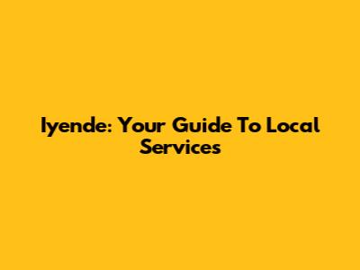 Iyende: Your Guide To Local Services