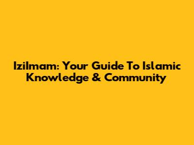 IziImam: Your Guide To Islamic Knowledge & Community