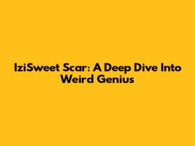 IziSweet Scar: A Deep Dive Into Weird Genius