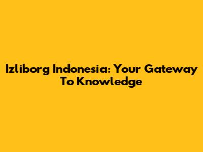 Izliborg Indonesia: Your Gateway To Knowledge