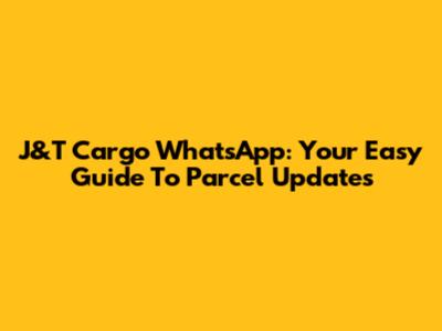 J&T Cargo WhatsApp: Your Easy Guide To Parcel Updates