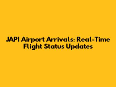 JAPI Airport Arrivals: Real-Time Flight Status Updates