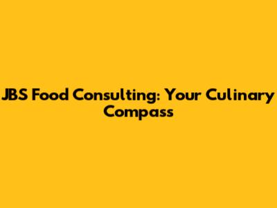 JBS Food Consulting: Your Culinary Compass