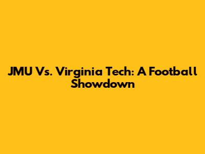JMU Vs. Virginia Tech: A Football Showdown