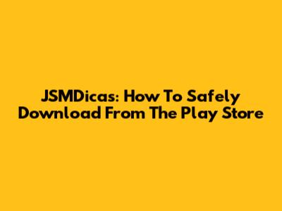 JSMDicas: How To Safely Download From The Play Store