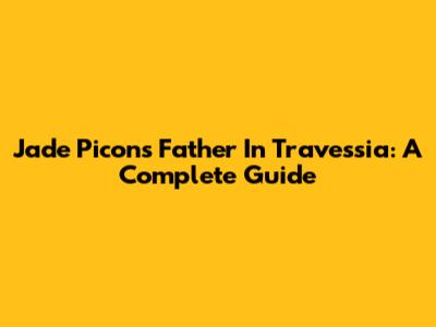 Jade Picon's Father In Travessia: A Complete Guide