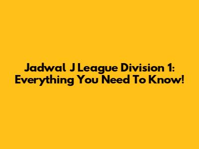 Jadwal J League Division 1: Everything You Need To Know!
