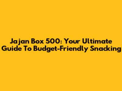 Jajan Box 500: Your Ultimate Guide To Budget-Friendly Snacking