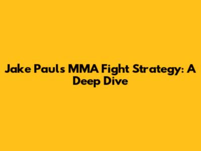 Jake Paul's MMA Fight Strategy: A Deep Dive