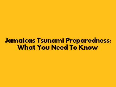 Jamaica's Tsunami Preparedness: What You Need To Know