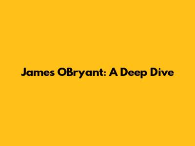 James O'Bryant: A Deep Dive
