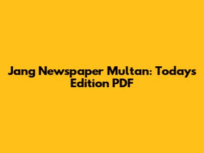 Jang Newspaper Multan: Today's Edition PDF