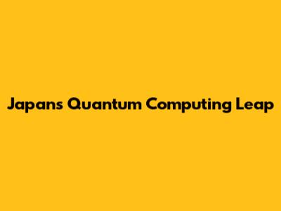 Japan's Quantum Computing Leap