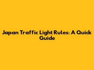 Japan Traffic Light Rules: A Quick Guide