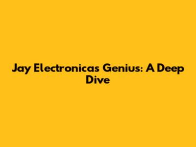 Jay Electronica's Genius: A Deep Dive