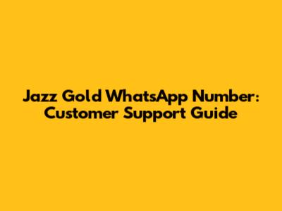 Jazz Gold WhatsApp Number: Customer Support Guide