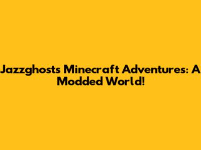 Jazzghost's Minecraft Adventures: A Modded World!