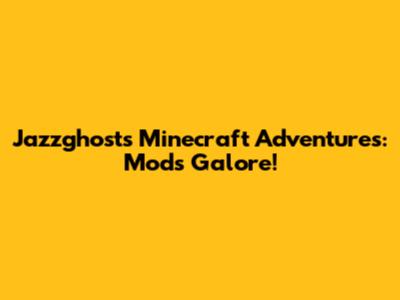 Jazzghost's Minecraft Adventures: Mods Galore!