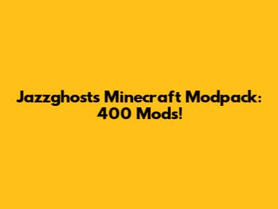 Jazzghost's Minecraft Modpack: 400 Mods!