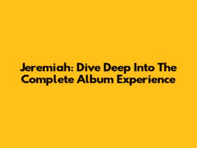 Jeremiah: Dive Deep Into The Complete Album Experience