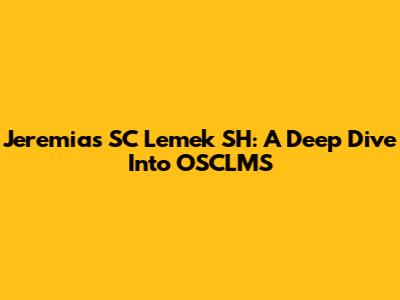 Jeremias SC Lemek SH: A Deep Dive Into OSCLMS
