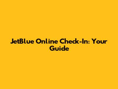 JetBlue Online Check-In: Your Guide