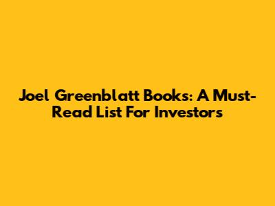 Joel Greenblatt Books: A Must-Read List For Investors