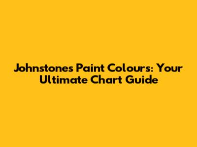 Johnstone's Paint Colours: Your Ultimate Chart Guide